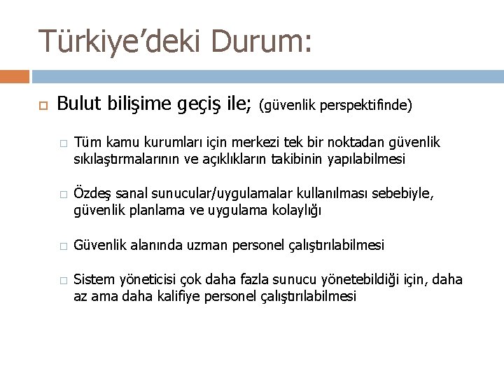 Türkiye’deki Durum: Bulut bilişime geçiş ile; � � (güvenlik perspektifinde) Tüm kamu kurumları için