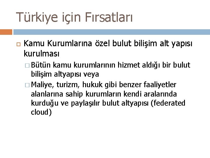 Türkiye için Fırsatları Kamu Kurumlarına özel bulut bilişim alt yapısı kurulması � Bütün kamu