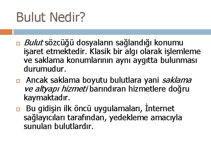 Bulut Nedir? Bulut sözcüğü dosyaların sağlandığı konumu işaret etmektedir. Klasik bir algı olarak işlemleme