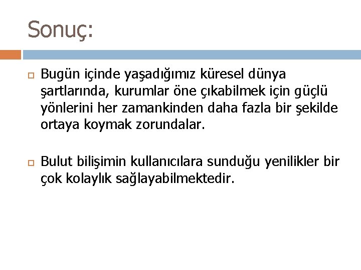 Sonuç: Bugün içinde yaşadığımız küresel dünya şartlarında, kurumlar öne çıkabilmek için güçlü yönlerini her