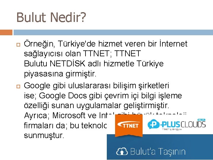 Bulut Nedir? Örneğin, Türkiye'de hizmet veren bir İnternet sağlayıcısı olan TTNET; TTNET Bulutu NETDİSK