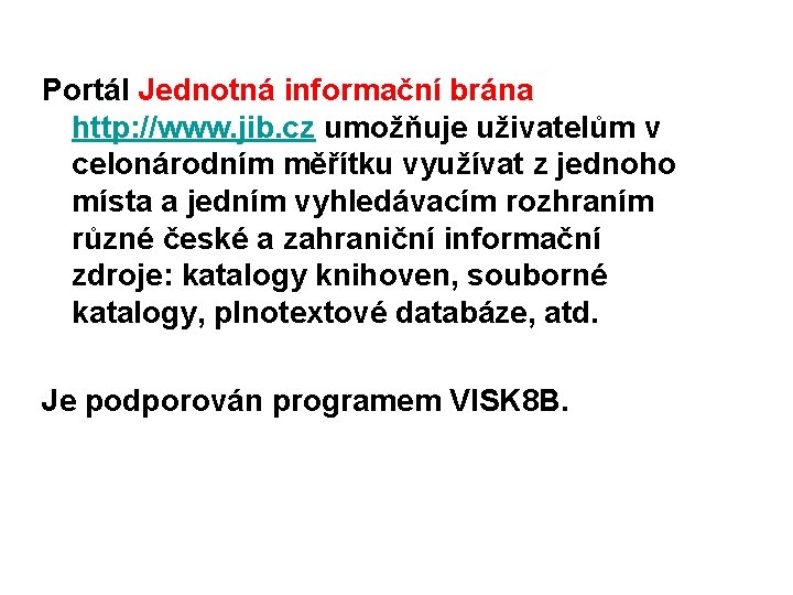 Portál Jednotná informační brána http: //www. jib. cz umožňuje uživatelům v celonárodním měřítku využívat