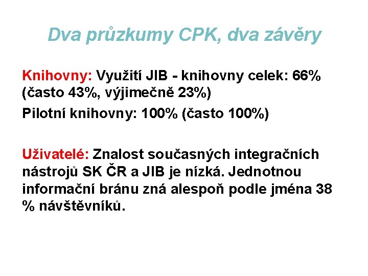 Dva průzkumy CPK, dva závěry Knihovny: Využití JIB - knihovny celek: 66% (často 43%,