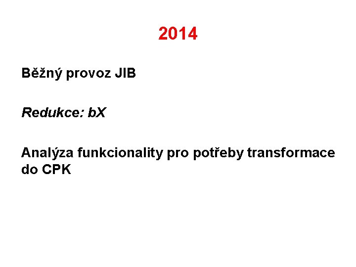 2014 Běžný provoz JIB Redukce: b. X Analýza funkcionality pro potřeby transformace do CPK