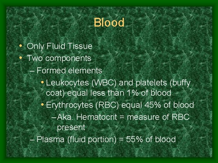 Blood • Only Fluid Tissue • Two components – Formed elements • Leukocytes (WBC)
