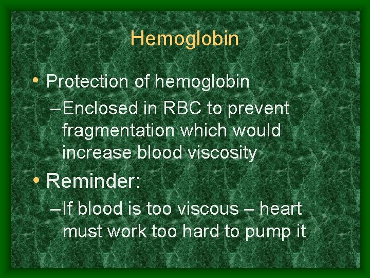 Hemoglobin • Protection of hemoglobin – Enclosed in RBC to prevent fragmentation which would