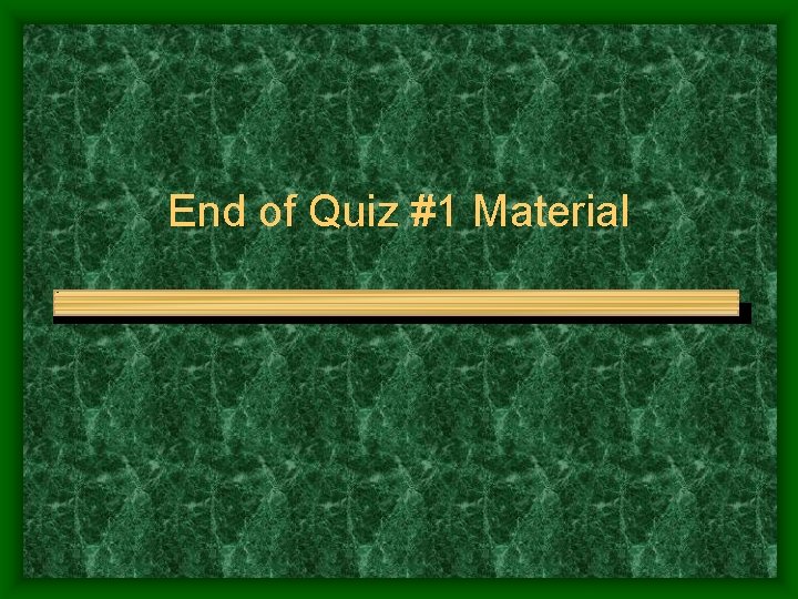 End of Quiz #1 Material 