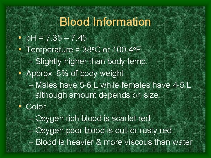 Blood Information • p. H = 7. 35 – 7. 45 • Temperature =