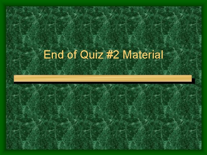 End of Quiz #2 Material 
