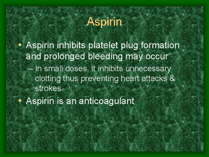 Aspirin • Aspirin inhibits platelet plug formation and prolonged bleeding may occur – In