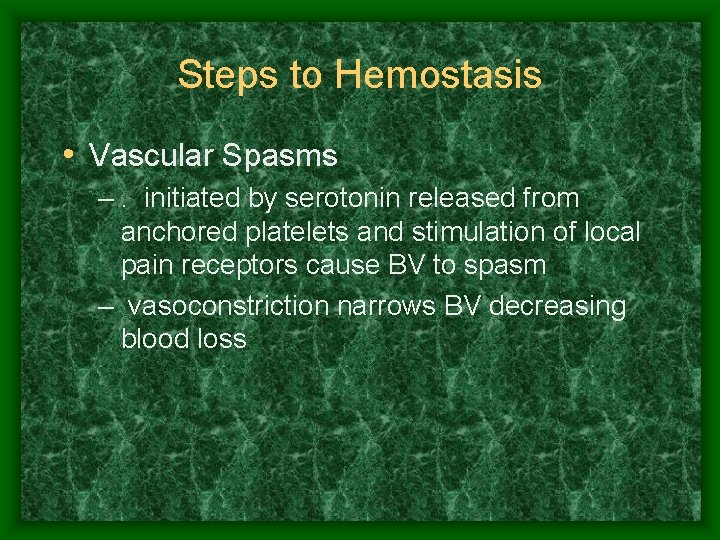 Steps to Hemostasis • Vascular Spasms –. initiated by serotonin released from anchored platelets