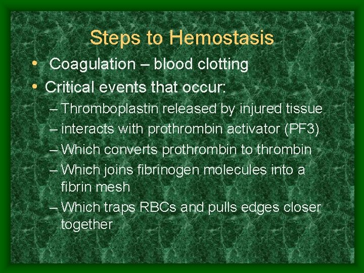 Steps to Hemostasis • Coagulation – blood clotting • Critical events that occur: –