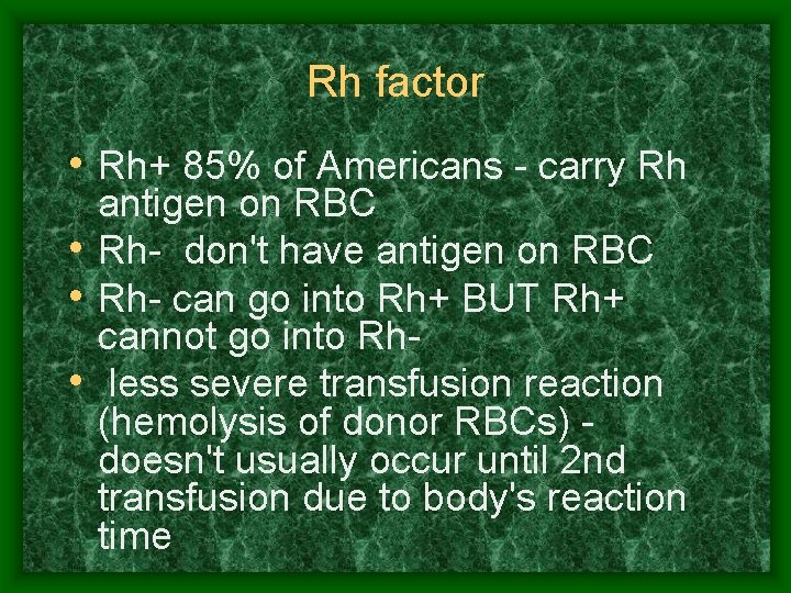 Rh factor • Rh+ 85% of Americans - carry Rh antigen on RBC •