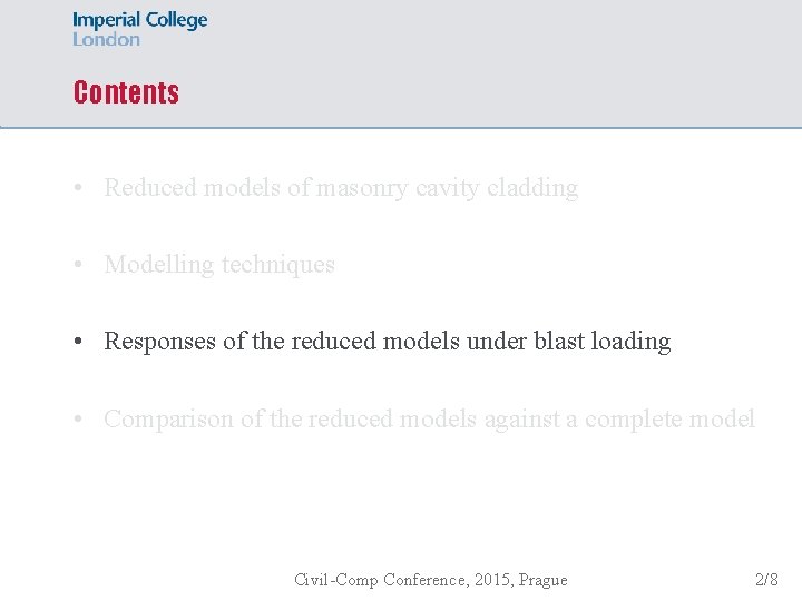 Contents • Reduced models of masonry cavity cladding • Modelling techniques • Responses of