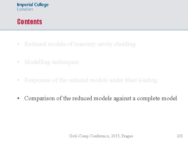 Contents • Reduced models of masonry cavity cladding • Modelling techniques • Responses of