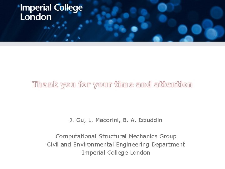 Thank you for your time and attention J. Gu, L. Macorini, B. A. Izzuddin
