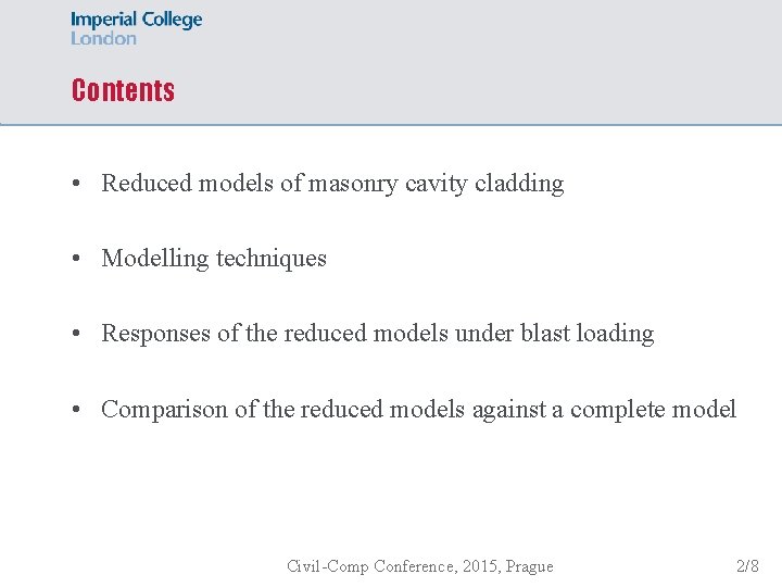 Contents • Reduced models of masonry cavity cladding • Modelling techniques • Responses of