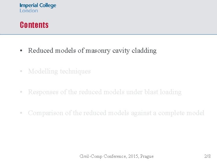 Contents • Reduced models of masonry cavity cladding • Modelling techniques • Responses of