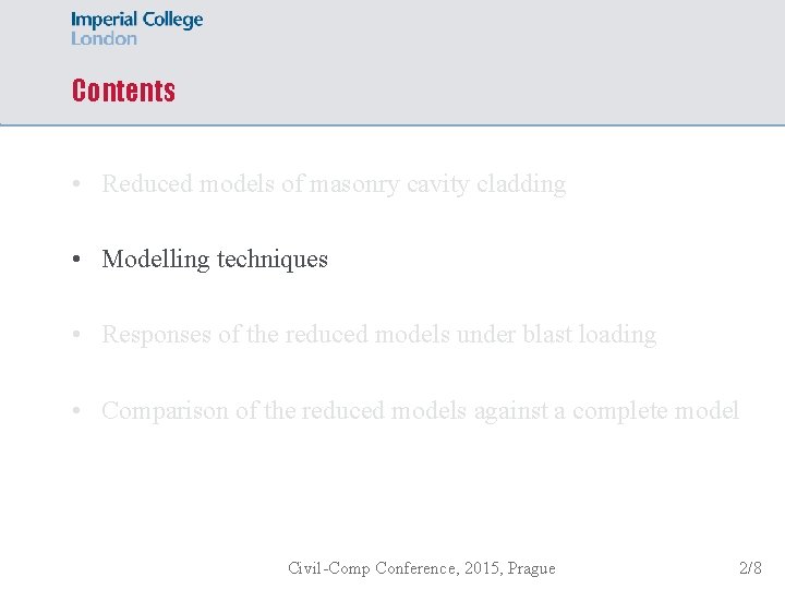 Contents • Reduced models of masonry cavity cladding • Modelling techniques • Responses of