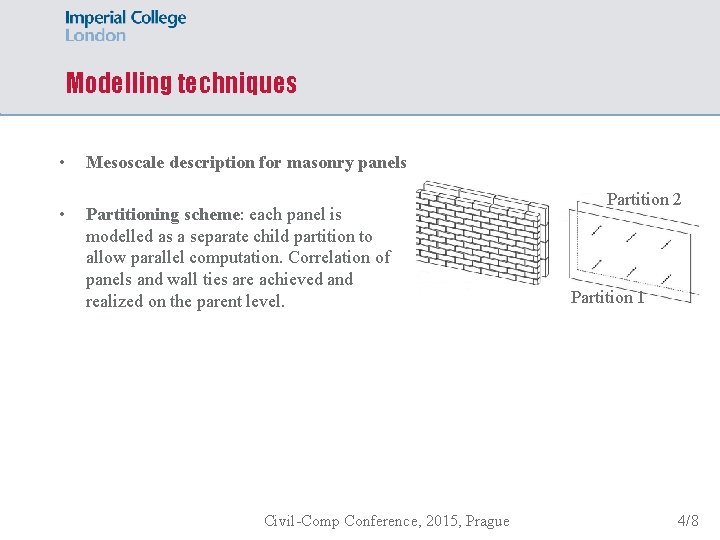 Modelling techniques • • Mesoscale description for masonry panels Partitioning scheme: each panel is