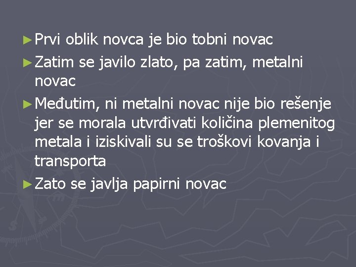 ► Prvi oblik novca je bio tobni novac ► Zatim se javilo zlato, pa