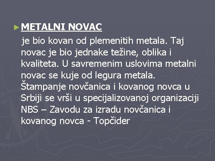 ► METALNI NOVAC je bio kovan od plemenitih metala. Taj novac je bio jednake