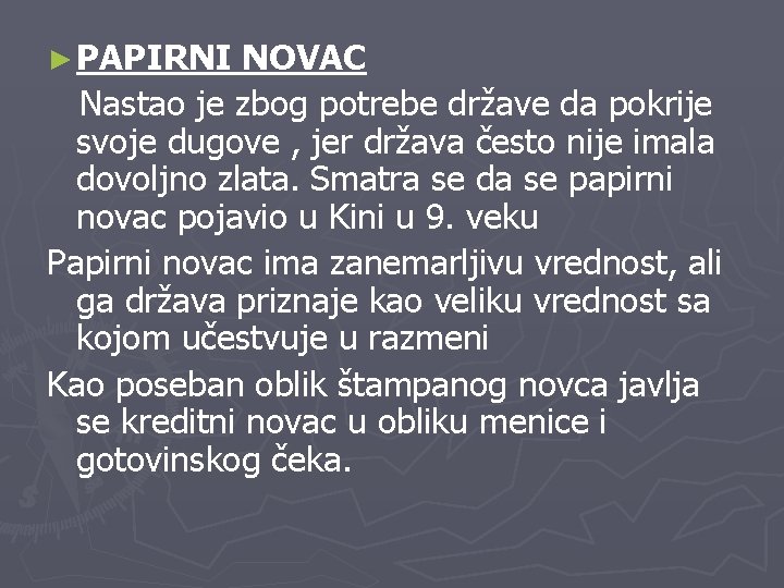 ► PAPIRNI NOVAC Nastao je zbog potrebe države da pokrije svoje dugove , jer