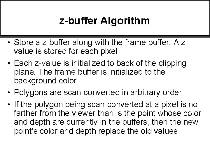 z-buffer Algorithm • Store a z-buffer along with the frame buffer. A zvalue is