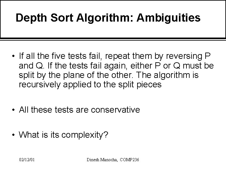 Depth Sort Algorithm: Ambiguities • If all the five tests fail, repeat them by