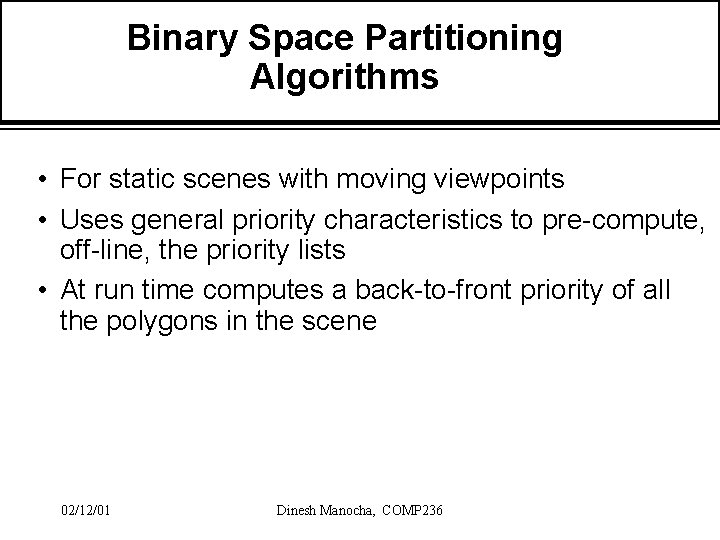 Binary Space Partitioning Algorithms • For static scenes with moving viewpoints • Uses general