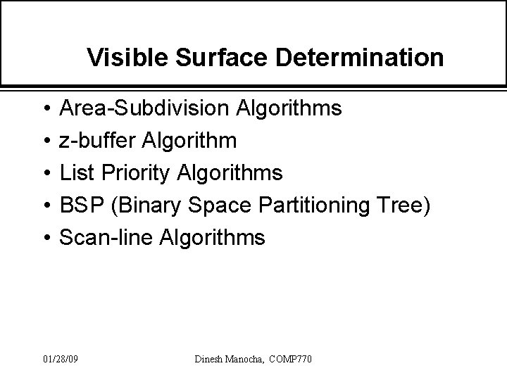Visible Surface Determination • • • Area-Subdivision Algorithms z-buffer Algorithm List Priority Algorithms BSP