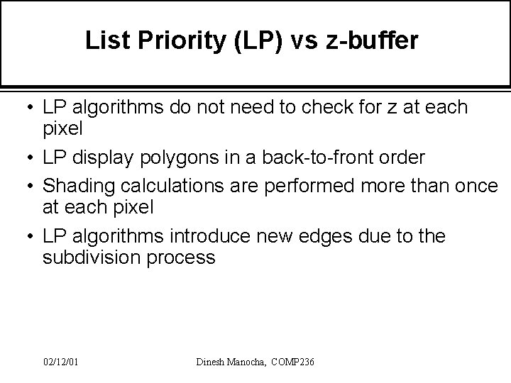 List Priority (LP) vs z-buffer • LP algorithms do not need to check for