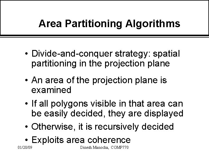 Area Partitioning Algorithms • Divide-and-conquer strategy: spatial partitioning in the projection plane • An