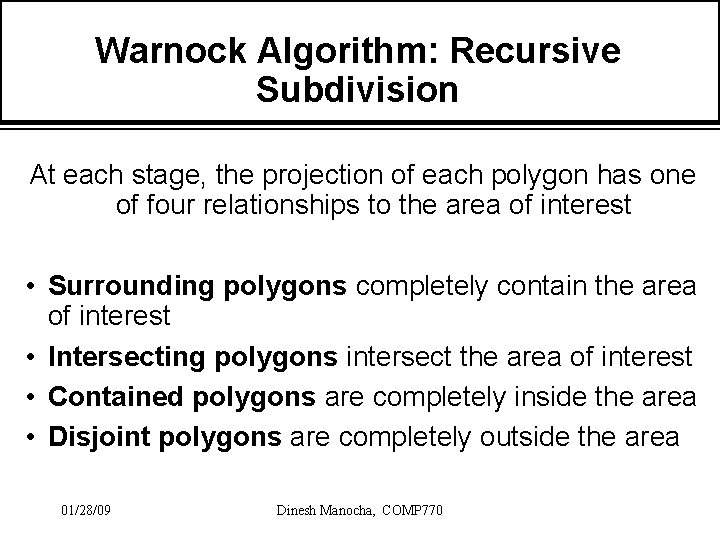 Warnock Algorithm: Recursive Subdivision At each stage, the projection of each polygon has one