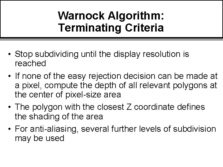 Warnock Algorithm: Terminating Criteria • Stop subdividing until the display resolution is reached •