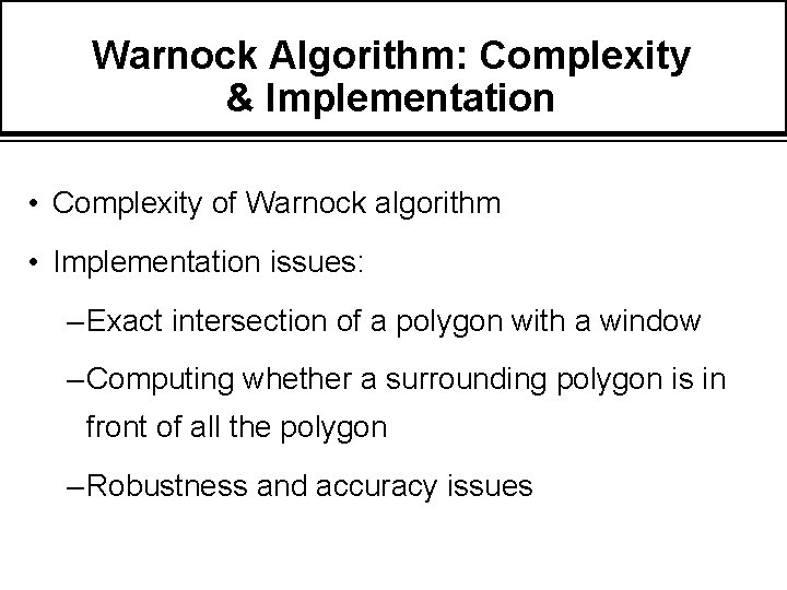 Warnock Algorithm: Complexity & Implementation • Complexity of Warnock algorithm • Implementation issues: –