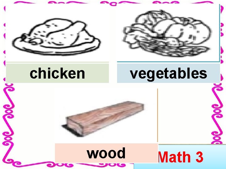 chicken vegetables wood Math 3 