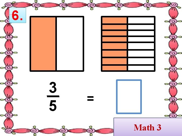6. 3 5 = Math 3 