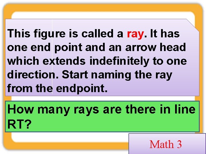 This figure is called a ray. It has one end point and an arrow