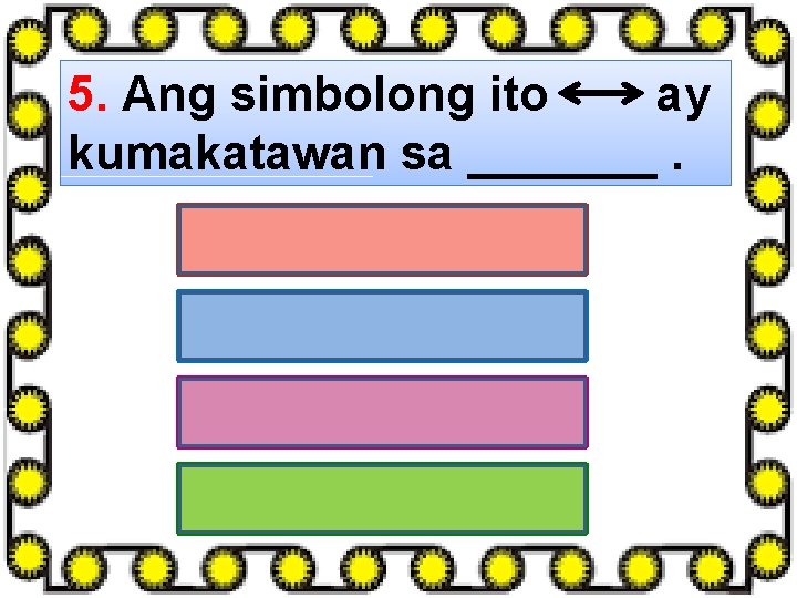 5. Ang simbolong ito ay kumakatawan sa _______. A. Segment B. Ray C. Line