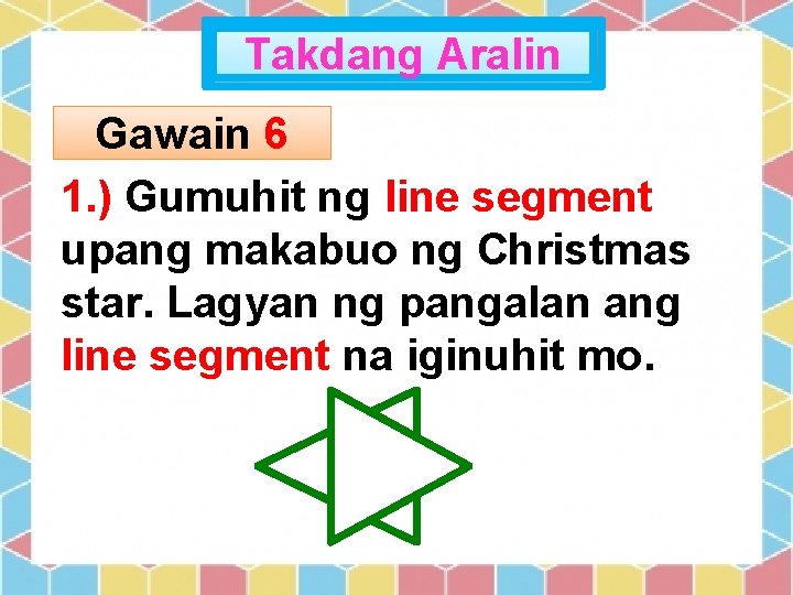 Takdang Aralin Gawain 6 1. ) Gumuhit ng line segment upang makabuo ng Christmas