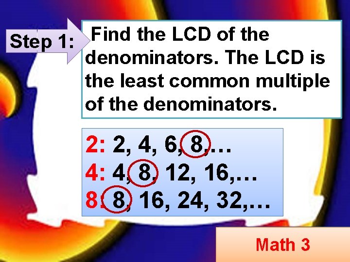 Step 1: Find the LCD of the denominators. The LCD is the least common