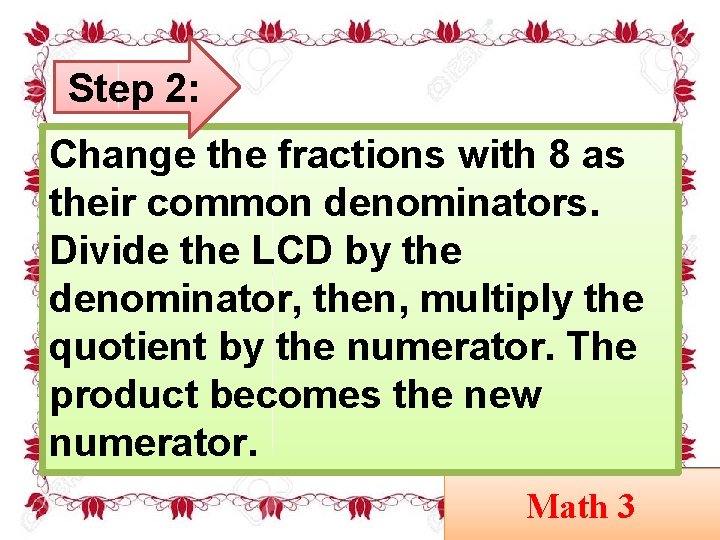 Step 2: Change the fractions with 8 as their common denominators. Divide the LCD