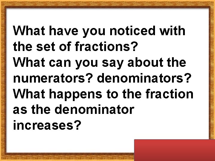 What have you noticed with the set of fractions? What can you say about