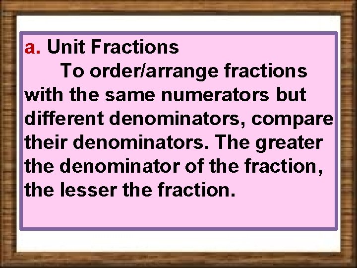 a. Unit Fractions To order/arrange fractions with the same numerators but different denominators, compare