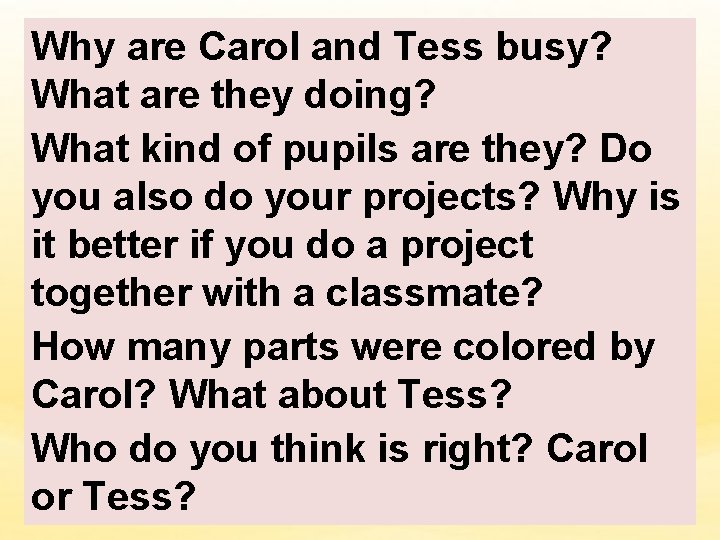 Why are Carol and Tess busy? What are they doing? What kind of pupils