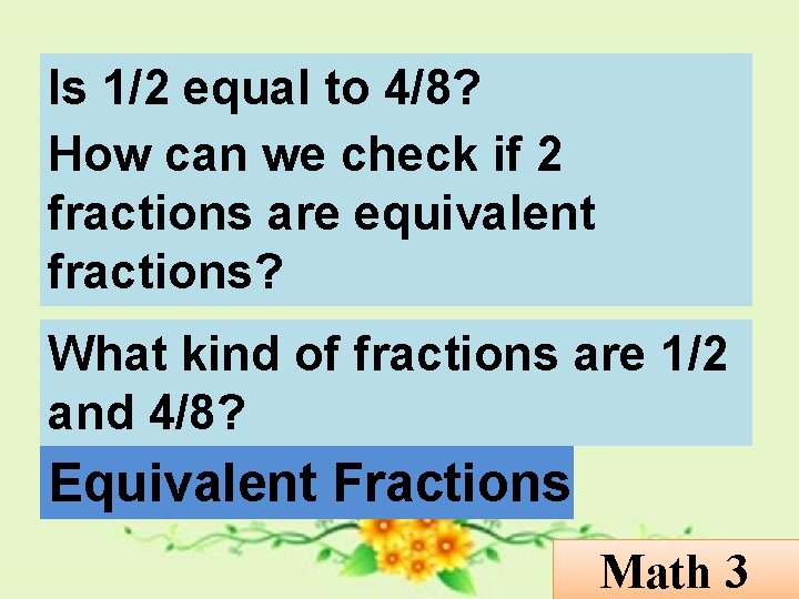 Is 1/2 equal to 4/8? How can we check if 2 fractions are equivalent