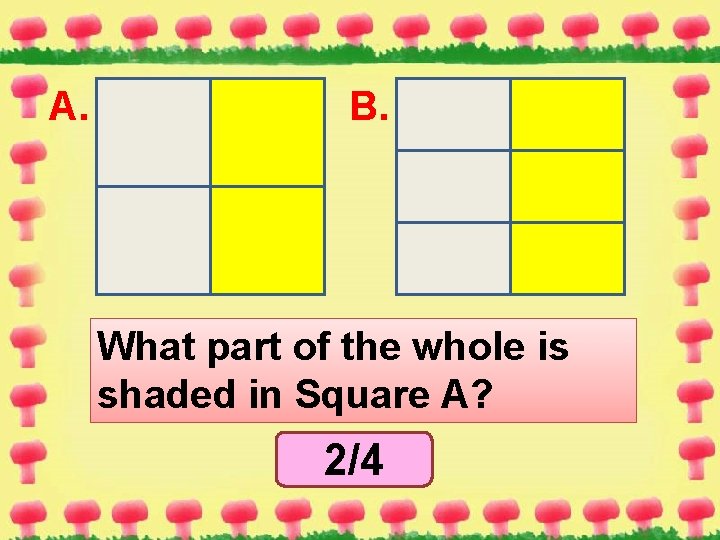 A. B. What part of the whole is shaded in Square A? 2/4 