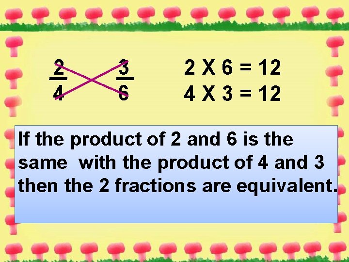 2 4 3 6 2 X 6 = 12 4 X 3 = 12