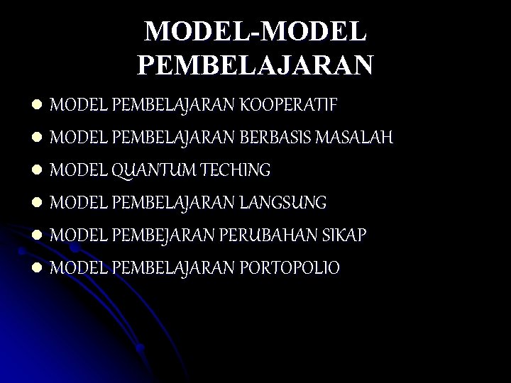 MODEL-MODEL PEMBELAJARAN l MODEL PEMBELAJARAN KOOPERATIF l MODEL PEMBELAJARAN BERBASIS MASALAH l MODEL QUANTUM